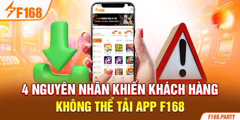 4 nguyên nhân khiến khách hàng không thể tải app F168