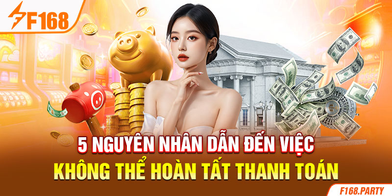 5 nguyên nhân dẫn đến việc không thể hoàn tất thanh toán