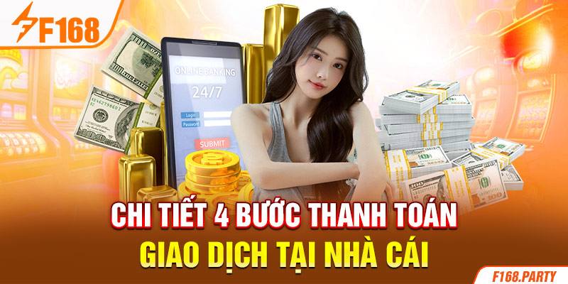 Chi tiết 4 bước thanh toán giao dịch tại nhà cái