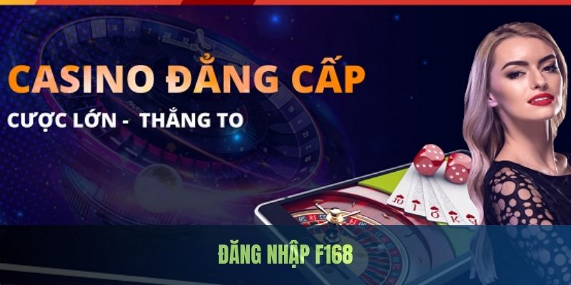 Đăng Nhập F168 - Hướng Dẫn Các Bước Cụ Thể Từ A - Z