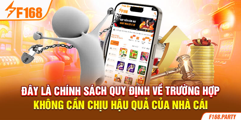 Đây là chính sách quy định về trường hợp không cần chịu hậu quả của nhà cái