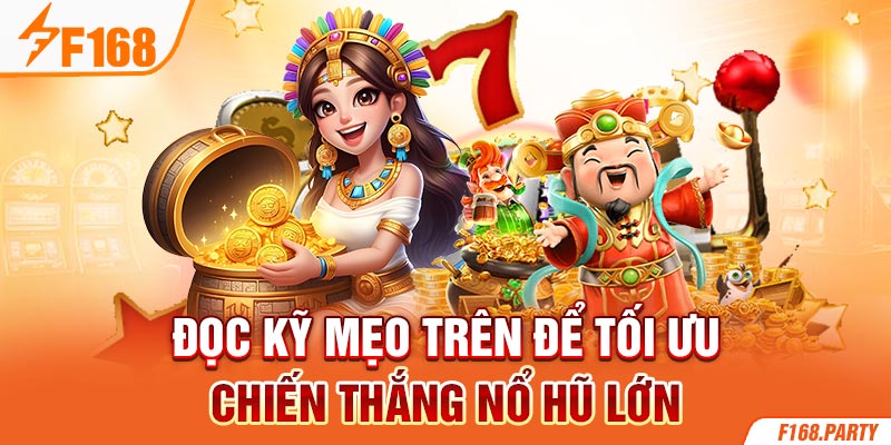 Đọc kỹ mẹo trên để tối ưu chiến thắng nổ hũ lớn