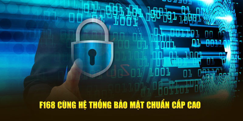 F168 cùng hệ thống bảo mật chuẩn cấp cao