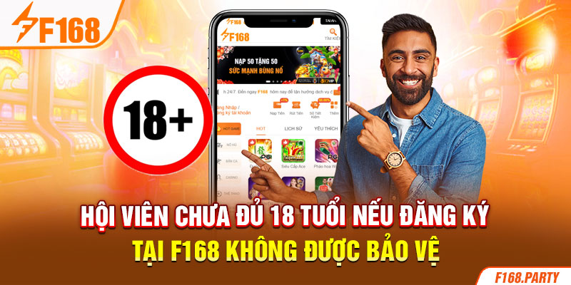  Hội viên chưa đủ 18 tuổi nếu đăng ký tại F168 không được bảo vệ 