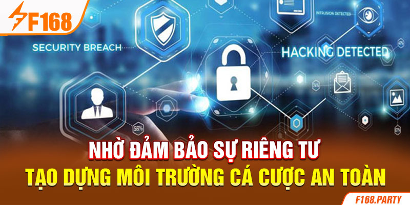 Nhờ đảm bảo sự riêng tư tạo dựng môi trường cá cược an toàn