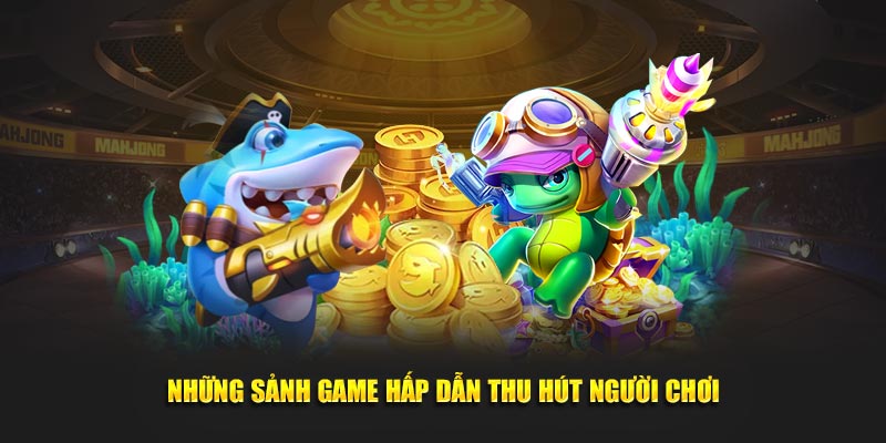 Các sảnh game độc đáo hấp dẫn mọi người chơi