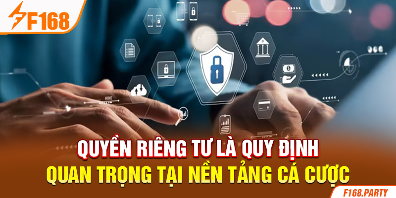 Quyền riêng tư là quy định quan trọng tại nền tảng cá cược