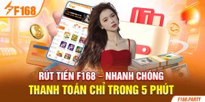 Rút Tiền F168 - Nhanh Chóng Thanh Toán Chỉ Trong 5 Phút