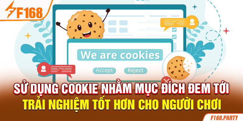 Sử dụng cookie nhằm mục đích đem tới trải nghiệm tốt hơn cho người chơi 