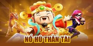 Nổ Hũ Thần Tài - Giới Thiệu Tựa Game Hot Nhất Thế Kỷ 21