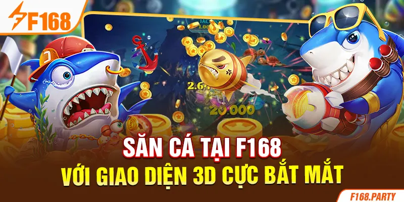 Săn cá tại F168 với giao diện 3D cực bắt mắt