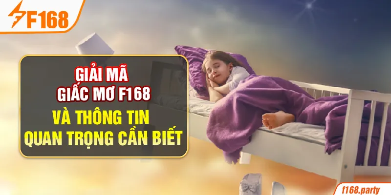 Giải mã giấc mơ cùng f168 và những điều thú vị xoay quanh những con số