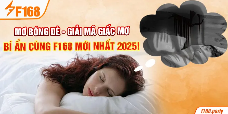 Mơ Bóng Đè - Giải Mã Giấc Mơ Bí Ẩn Cùng F168 Mới Nhất 2025!