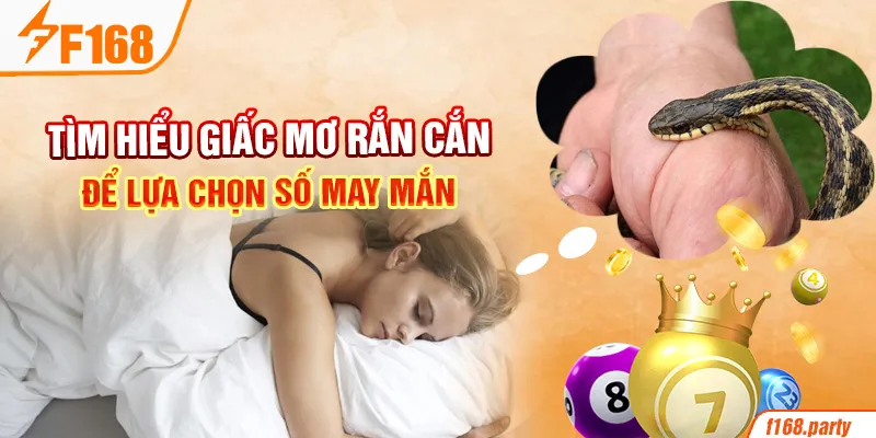 Tìm hiểu giấc mơ rắn cắn để lựa chọn số may mắn