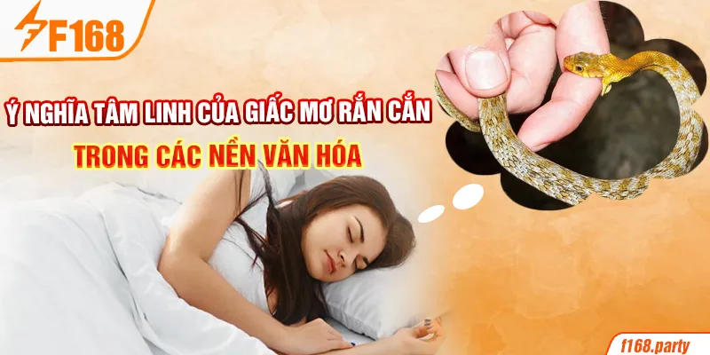 Ý nghĩa tâm linh của giấc mơ rắn cắn trong các nền văn hóa